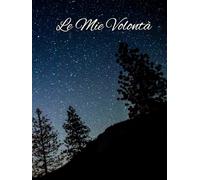 LE MIE ULTIME VOLONTÀ: Guida pratica per raccogliere le mie volontà, organizzare i beni e lasciare un messaggio ai miei cari.