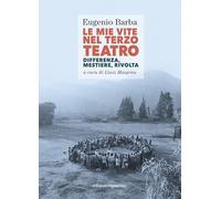 Le mie vite nel Terzo Teatro. Differenza, mestiere, rivolta (Due punti)