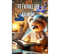 Le migliori 37 favole per la buonanotte di un bambino: 37 felici e rilassanti favole per i bambini