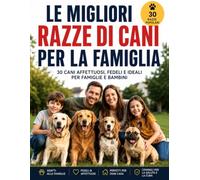Le Migliori Razze di Cani per la Famiglia: 30 Cani Affettuosi, Fedeli e Ideali per Famiglie e Bambini