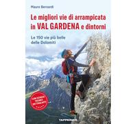 Le migliori vie di arrampicata in Val Gardena e dintorni. Le 150 vie più belle delle Dolomiti
