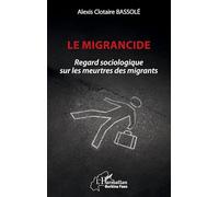 Le migrancide: Regard sociologique sur les meurtres des migrants (Harmattan Burkina Faso)