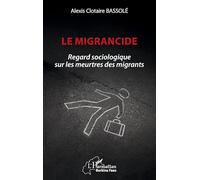 Le migrancide: Regard sociologique sur les meurtres des migrants (Harmattan Burkina Faso)
