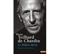 Le Milieu divin: Essai de vie intérieure (Points Sagesses)