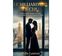 Le Milliardaire Déchu: Identité secrète, empire corrompu… et la femme qu’il n’aurait jamais dû aimer.