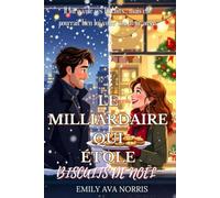 LE MILLIARDAIRE QUI ÉTOLE BISCUITS DE NOËL: Une romance de vacances dans une petite ville remplie de rires, d'amour et d'étincelles saupoudrées de sucre