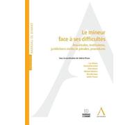 Le mineur face à ses difficultés: Assuétudes, institutions, juridictions civiles et pénales, procédures