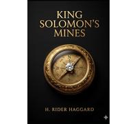 Le miniere di Re Salomone: Il capolavoro di H. Rider Haggard che ha rivoluzionato i romanzi d’avventura