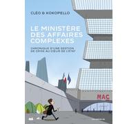 Le ministère des affaires complexes: Chronique d'une gestion de crise au coeur de l'Etat