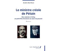 Le ministre créole de Pétain: Des colonies à Vichy, un petit-fils d’esclaves au cœur du pouvoir