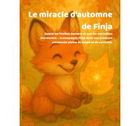 Le miracle d’automne de Finja: Quand les feuilles dansent et que les merveilles murmurent - accompagne Finja dans une aventure automnale pleine de magie et de curiosité.