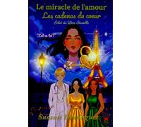 Le miracle de l'amour: Les cadenas du cœur - Éclat du Lien Invisible