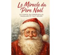 Le Miracle du Père Noël: Conte de Noël pour les jeunes enfants (Livres de Noël / Contes pour les tout-petits / Romance, Drame et Thriller, livres de cuisine)