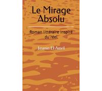 Le Mirage Absolu: Roman littéraire inspiré du réel