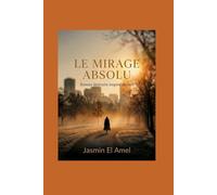 Le Mirage Absolu: Roman littéraire inspiré du réel