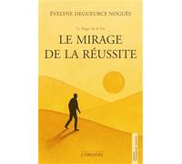 Le mirage de la réussite: A chaque fois que tu t'approches, la ligne recule. Et si tu vivais déjà ce que tu crois devoir atteindre ?