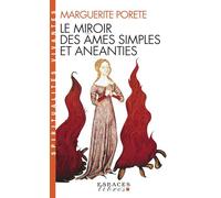 Le miroir des âmes simples et anéanties: Et qui seulement demeurent en vouloir et désir d'Amour