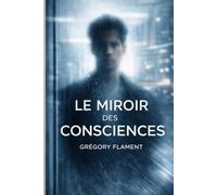 Le Miroir des Consciences: Quand une intelligence artificielle choisit d’exister