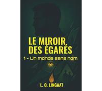 Le Miroir des Égarés - Tome 1: Un monde sans nom. Un fugitif. Une quête qui pourrait tout changer
