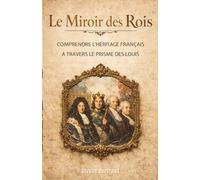 Le Miroir des Rois : Comprendre l'héritage français à travers le prisme des Louis