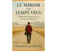 Le Miroir du Temps Vécu: Fragments intimes de ce qu’on n’oublie pas