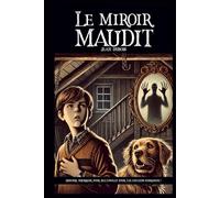 Le miroir maudit: Une histoire frissonnante pour enfants et ados : un livre jeunesse d’horreur, idéal pour Halloween ou pour se faire peur en douceur (Histoire qui font peur pour enfant)