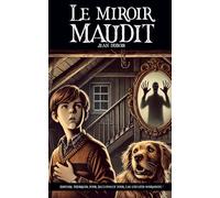 Le miroir maudit: Une histoire frissonnante pour enfants et ados : un livre jeunesse d’horreur, idéal pour Halloween ou pour se faire peur en douceur (Histoire qui font peur pour enfant)