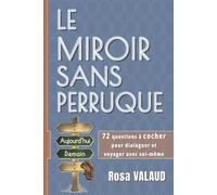 LE MIROIR SANS PERRUQUE: 72 questions à cocher pour voyager et dialoguer avec soi-même (Itinéraire d'un Destin Coché)
