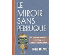 LE MIROIR SANS PERRUQUE: 72 questions à cocher pour voyager et dialoguer avec soi-même (Itinéraire d'un Destin Coché)