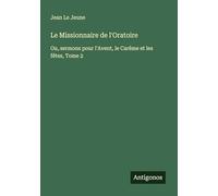 Le Missionnaire de l'Oratoire: Ou, sermons pour l'Avent, le Carême et les fêtes, Tome 2