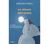 Le misure dell'anima. Un viaggio felicemente imperfetto per continuare ad amarsi (Varia)