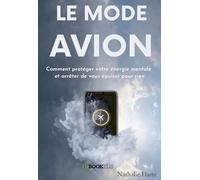 Le mode avion: Comment protéger votre énergie mentale et arrêter de vous épuiser pour rien