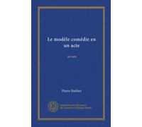 Le modèle comédie en un acte (Vol-1): en vers