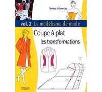 Le modélisme de mode: Tome 2, Coupe à plat, les transformations