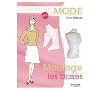 Le modélisme de mode: Tome 3, Moulage : les bases