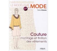 Le modélisme de mode: Tome 4, Couture : montage et finition des vêtements