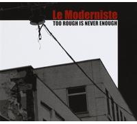 Le Moderniste - Too Rough Is Never Enough