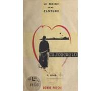Le Moine Sans Clôture : Charles De Foucauld (ebook)
