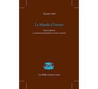 Le monde à l'envers: Pouvoir féminin et communauté des femmes en Grèce ancienne: 7 (Les Belles Lettres / Essais)