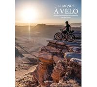 Le monde à vélo: Voyages extraordinaires en bikepacking
