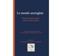 LE MONDE ANXIOGÈNE. Pourquoi nous vivons tous en état d'alerte: Votre anxiété n'est pas un défaut. C'est une réponse à l'époque que nous vivons. (Les traversées, ce que la vie demande)