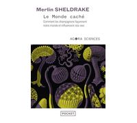 Le monde caché: Comment les champignons façonnent notre monde et influencent nos vies