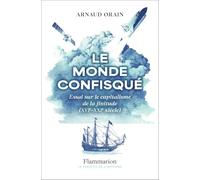 Le monde confisqué: Essai sur le capitalisme de la finitude (XVIe-XXIe siècle)