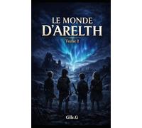Le Monde D'Arelth - Tome 1: Quand les adultes disparaissent, les enfants doivent survivre