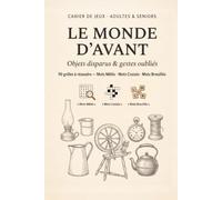 Le Monde d'Avant: Mots Mêlés, Mots Croisés et Mots Brouillés : 90 grilles de jeux pour adultes et seniors sur les objets d'autrefois