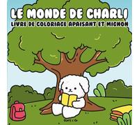 Le monde de Charli: livre de coloriage apaisant et mignon, pour adultes, adolescents et enfants, motifs pour la relaxation avec des inspirations ... soi, soulagement du stress, soins personnels