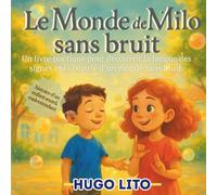Le Monde de Milo, Un livre pour enfant sourd, malentendant sans bruit: Une histoire poétique pour découvrir la langue des signes et la beauté du silence.