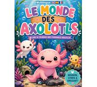 Le Monde des Axolotls: Mignons, Sympas et Amusants ! (Livres de coloriage multilingues pour enfants de 4 ans et plus (Français))