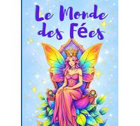 Le Monde des Fées: Livre de coloriage enchanté pour adultes inspiré du monde des fées pour se détendre