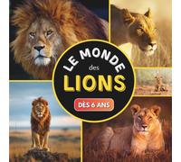 Le Monde des Lions: Livre sur les lions pour les enfants dès 6 ans